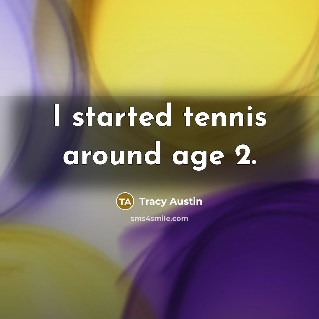 “I started tennis around age 2.…” quote by Tracy Austin