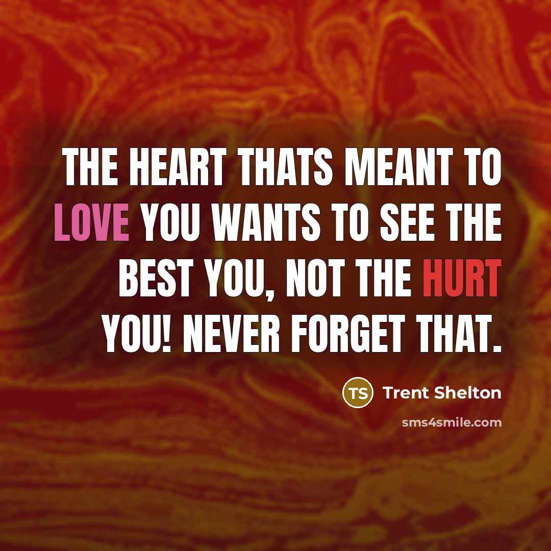 “The heart thats meant to love you wants to see…” quote by Trent Shelton