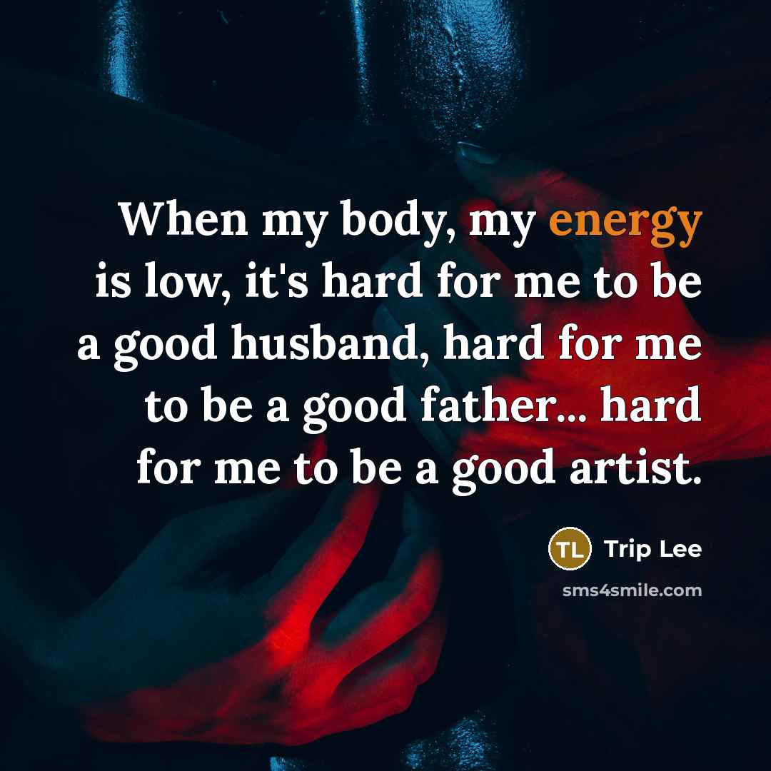 “When my body, my energy is low, it's hard for…” quote by Trip Lee