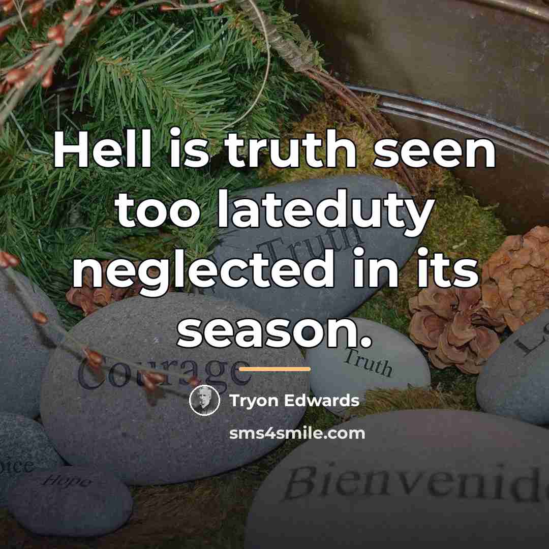 “Hell is truth seen too lateduty neglected in its season.…” quote by Tryon Edwards