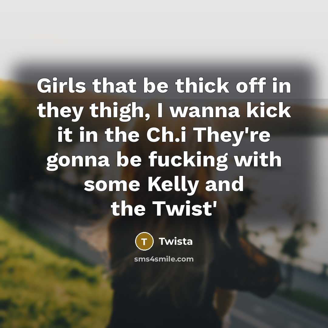 “Girls that be thick off in they thigh, I wanna…” quote by Twista