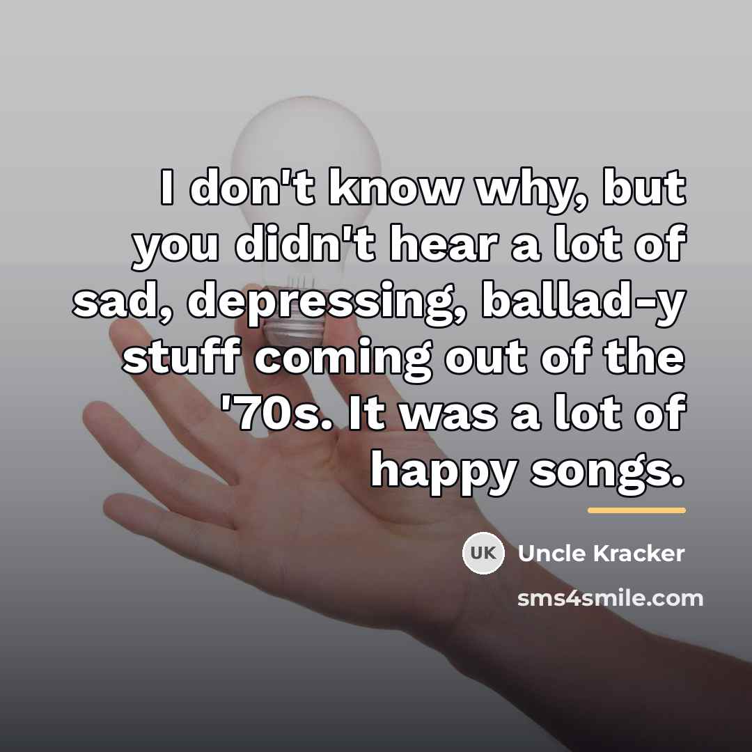 “I don't know why, but you didn't hear a lot…” quote by Uncle Kracker