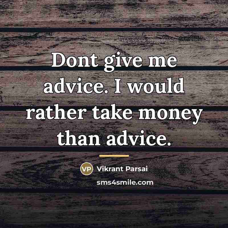 “Dont give me advice. I would rather take money than…” quote by Vikrant Parsai