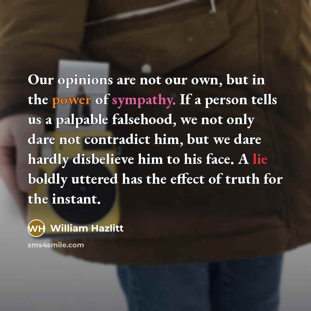 “Our opinions are not our own, but in the power…” quote by William Hazlitt