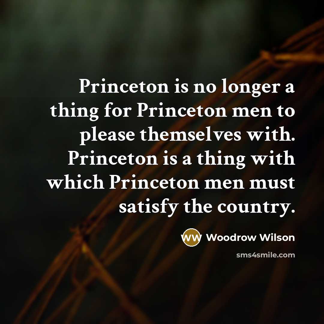 “Princeton is no longer a thing for Princeton men to…” quote by Woodrow Wilson