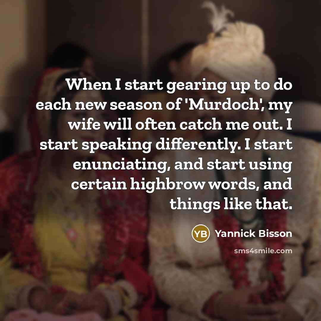 “When I start gearing up to do each new season…” quote by Yannick Bisson