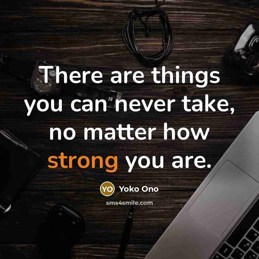 “There are things you can never take, no matter how…” quote by Yoko Ono