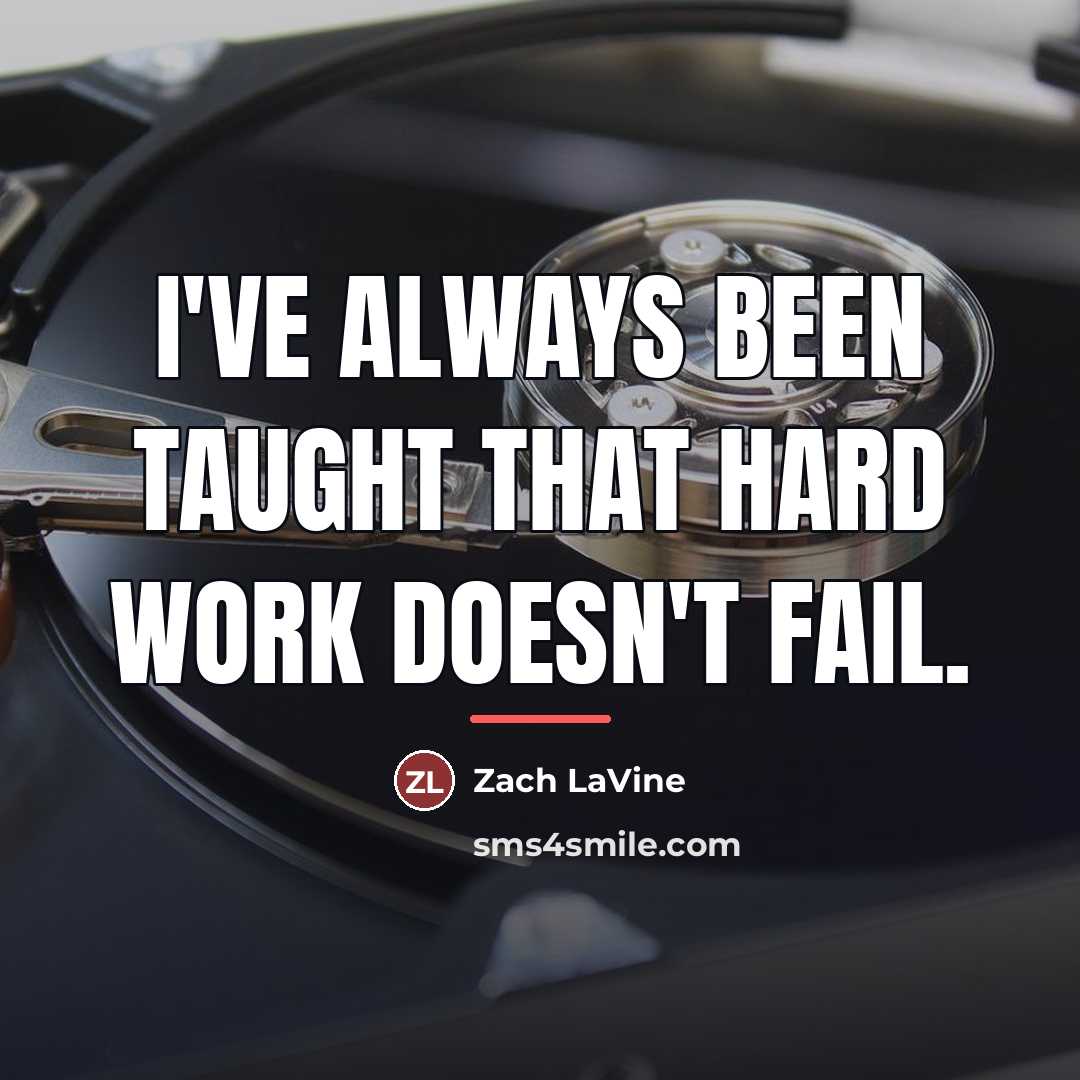 “I've always been taught that hard work doesn't fail.…” quote by Zach LaVine