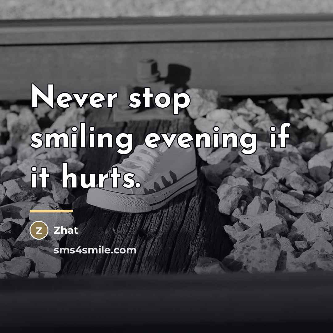 “Never stop smiling evening if it hurts.…” quote by Zhat