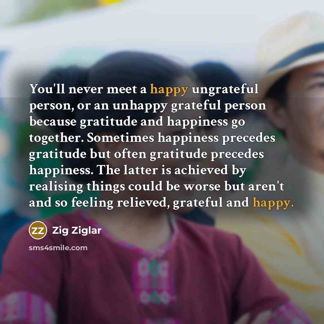 “You'll never meet a happy ungrateful person, or an unhappy…” quote by Zig Ziglar