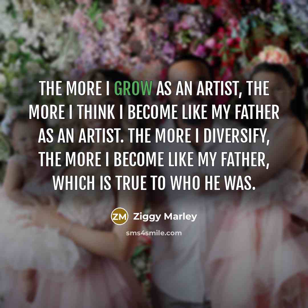 “The more I grow as an artist, the more I…” quote by Ziggy Marley