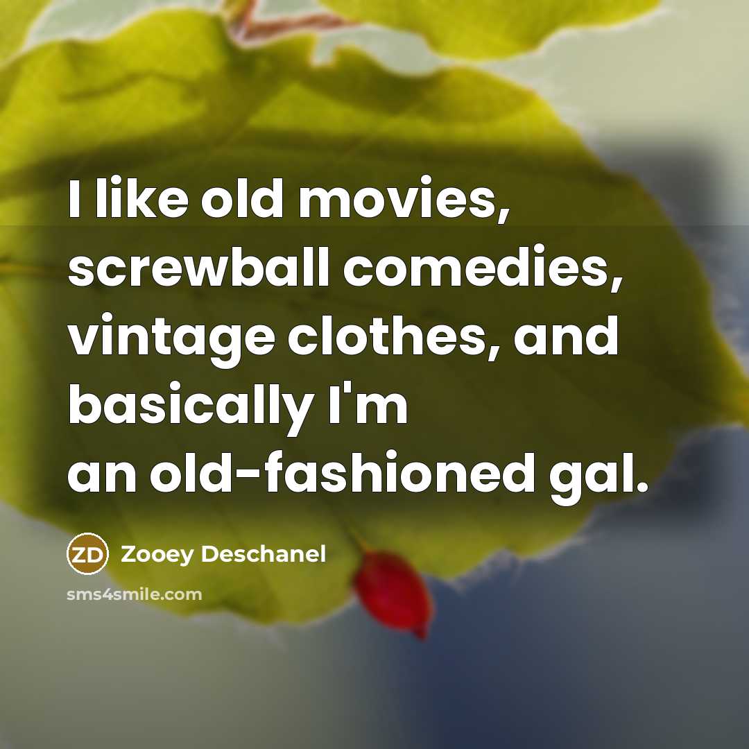 “I like old movies, screwball comedies, vintage clothes, and basically…” quote by Zooey Deschanel