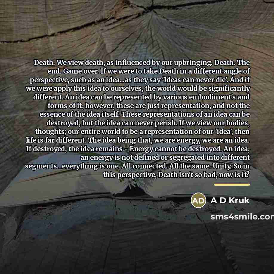 “Death. We view death, as influenced by our upbringing. Death.…” quote by A D Kruk