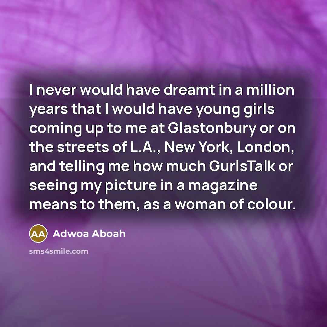 “I never would have dreamt in a million years that…” quote by Adwoa Aboah