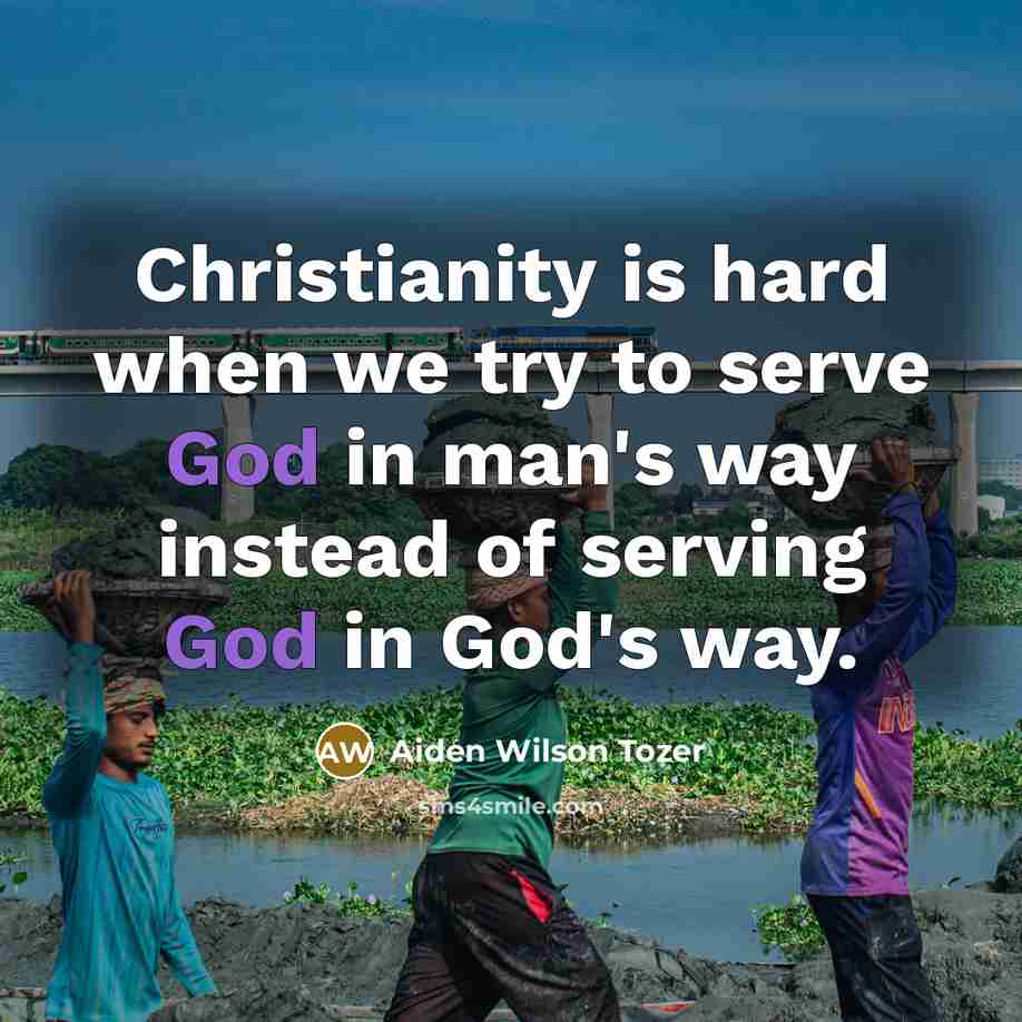 “Christianity is hard when we try to serve God in…” quote by Aiden Wilson Tozer
