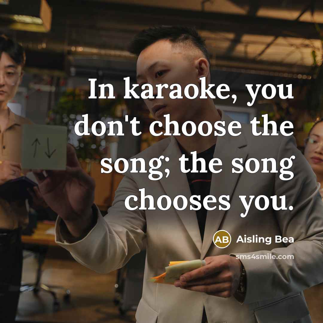“In karaoke, you don't choose the song; the song chooses…” quote by Aisling Bea