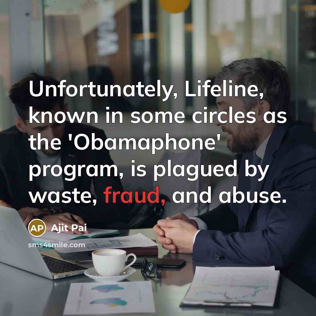 “Unfortunately, Lifeline, known in some circles as the 'Obamaphone' program,…” quote by Ajit Pai