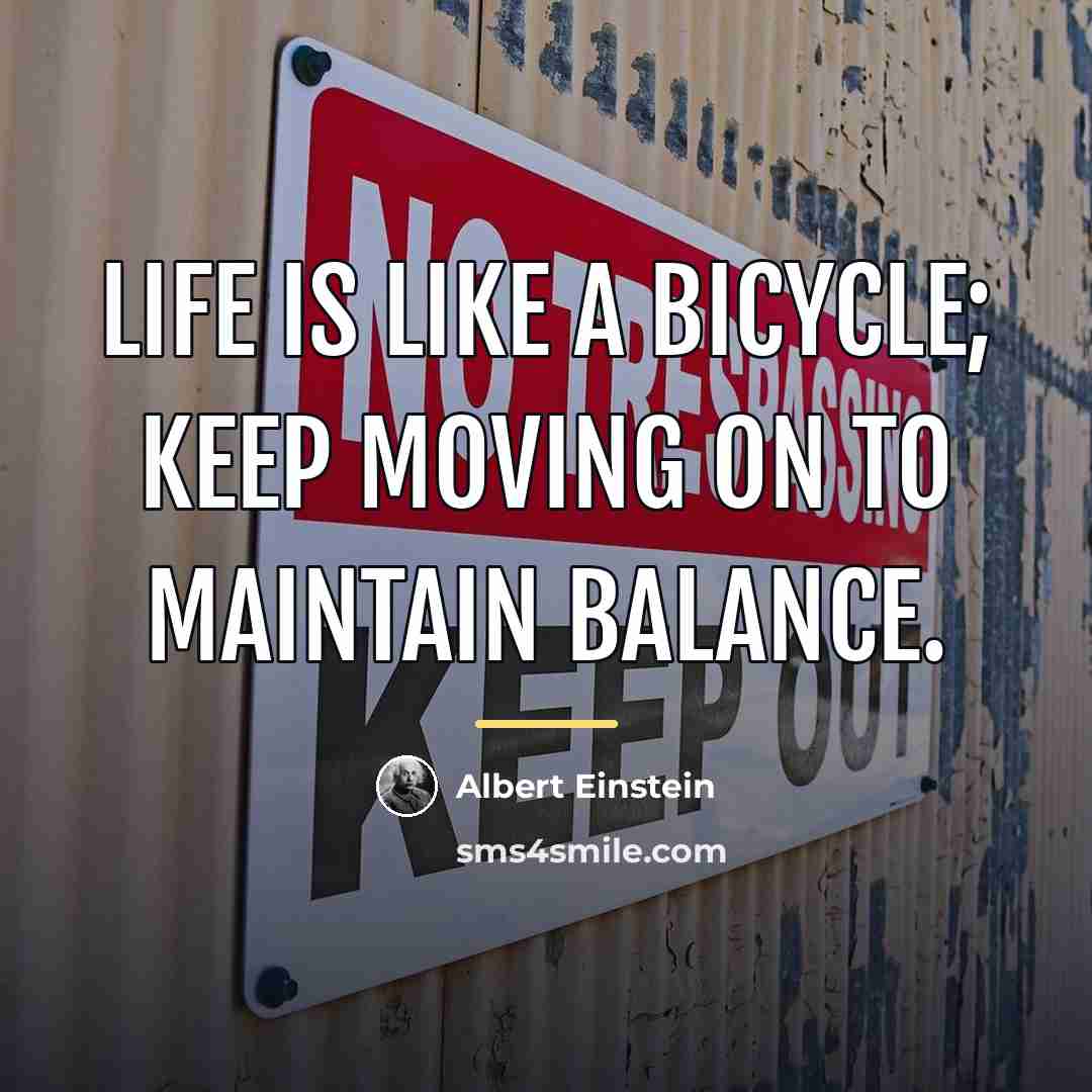 “Life is like a bicycle; keep moving on to maintain…” quote by Albert Einstein