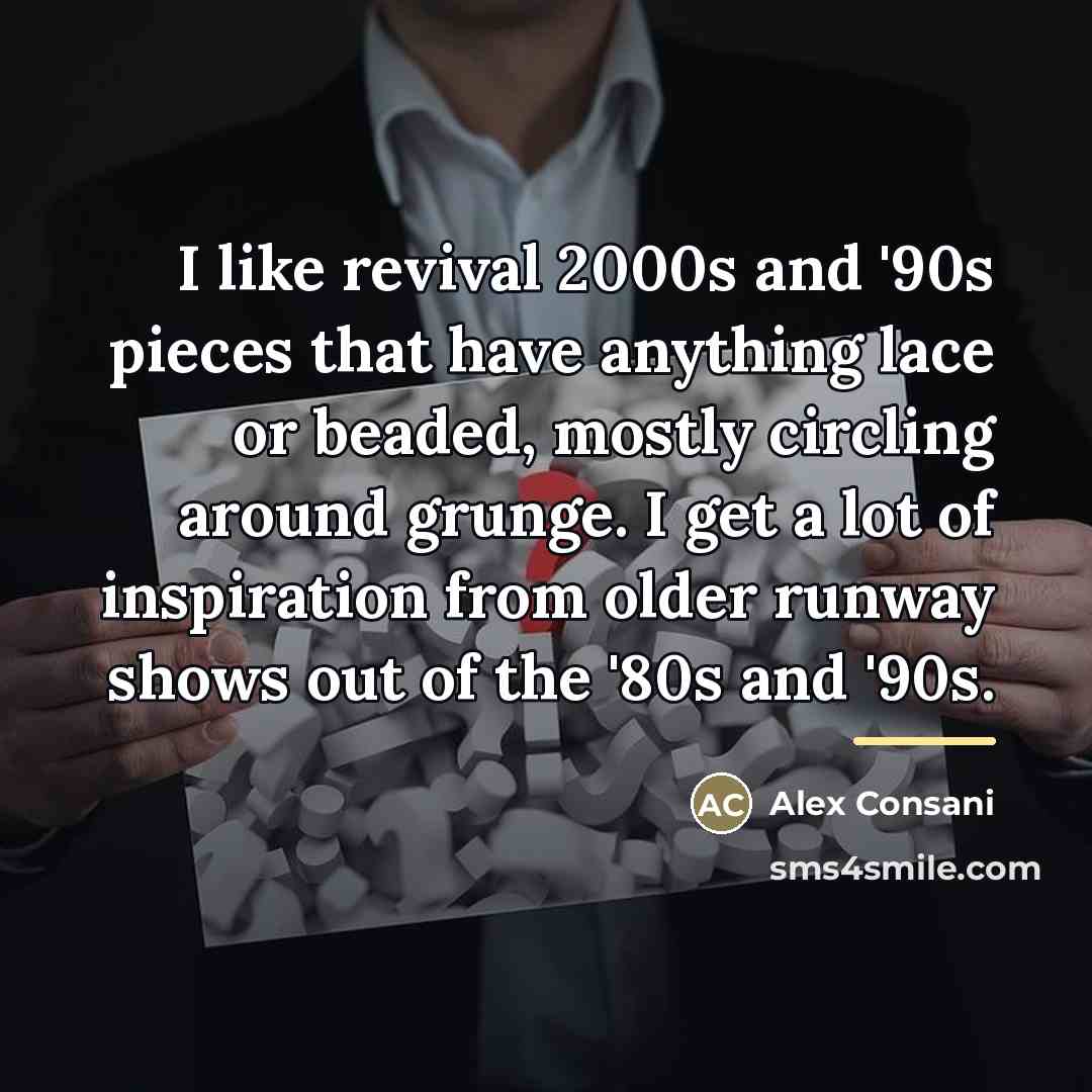“I like revival 2000s and '90s pieces that have anything…” quote by Alex Consani