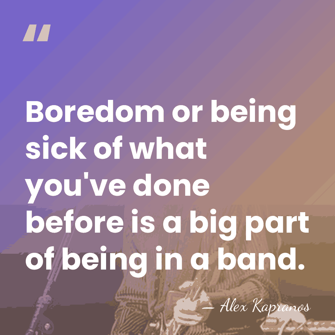 Boredom or being sick of what you've done before is a big&hellip; - Alex Kapranos
