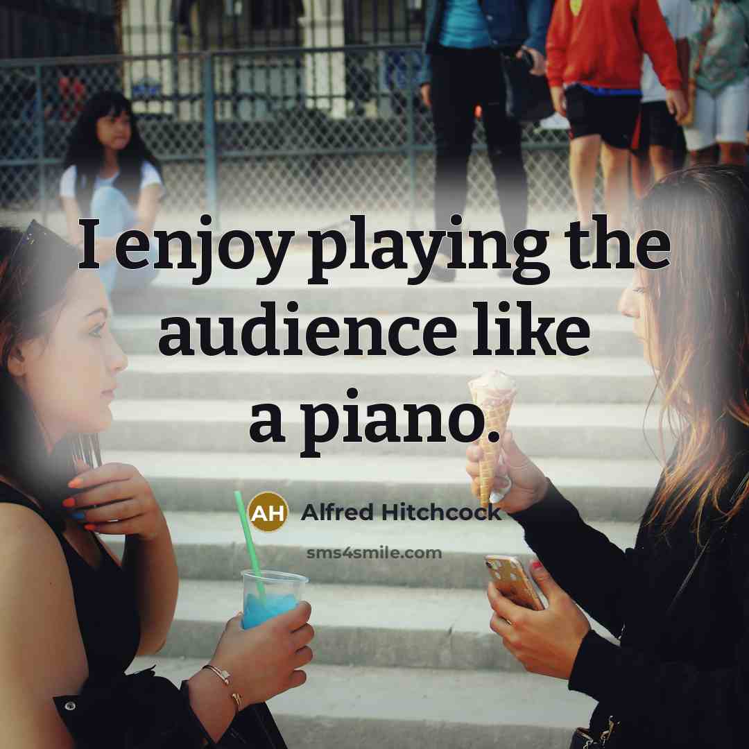 “I enjoy playing the audience like a piano.…” quote by Alfred Hitchcock