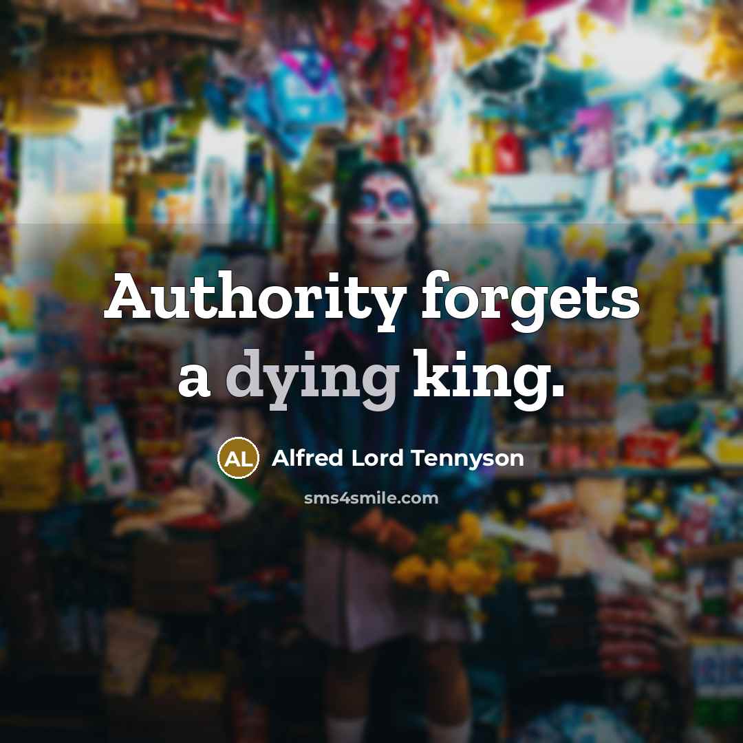 “Authority forgets a dying king.…” quote by Alfred Lord Tennyson
