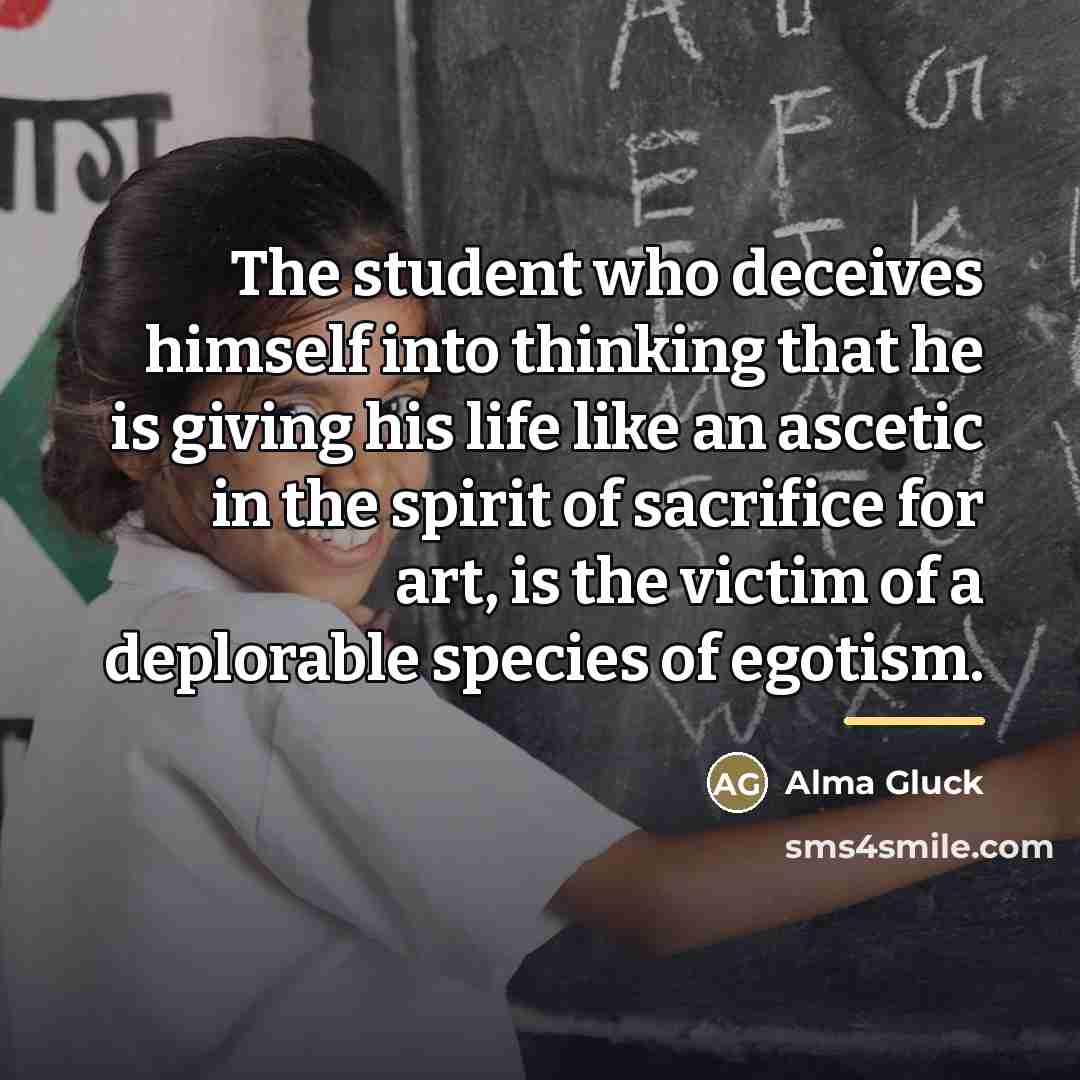 “The student who deceives himself into thinking that he is…” quote by Alma Gluck