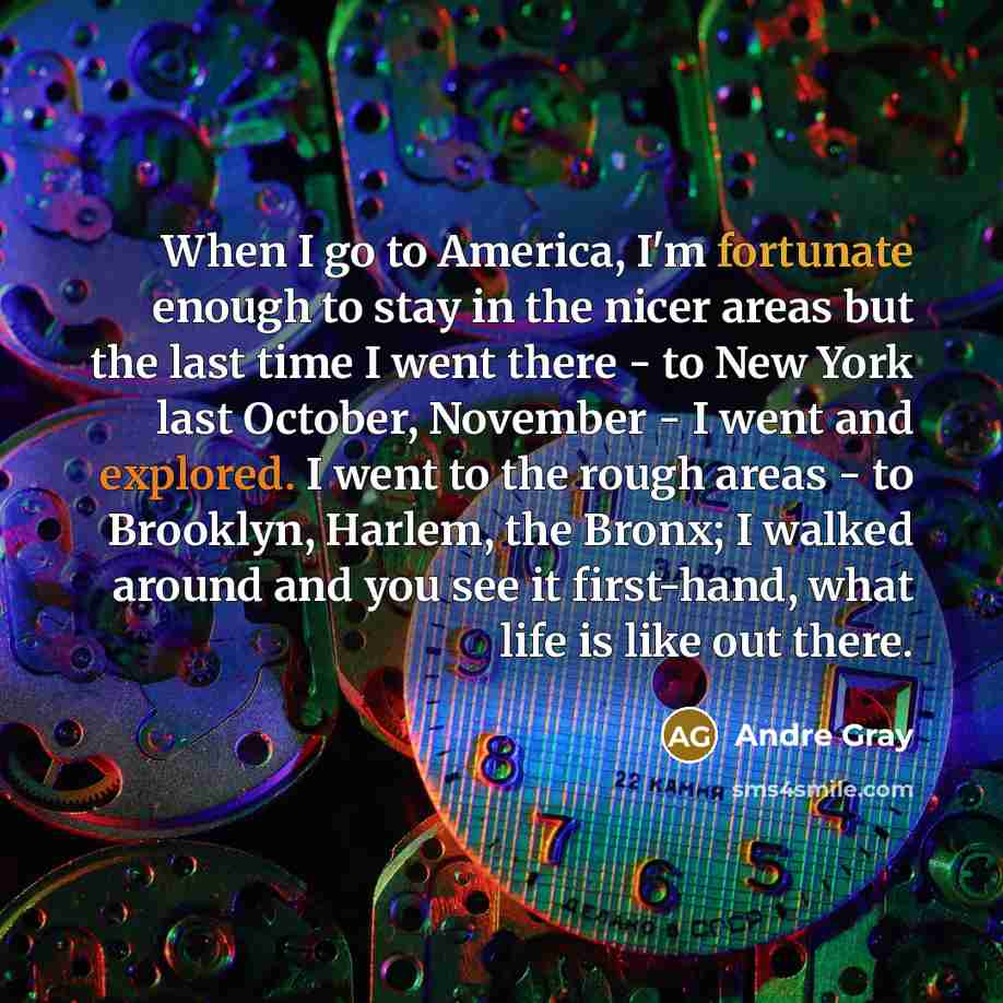 “When I go to America, I'm fortunate enough to stay…” quote by Andre Gray