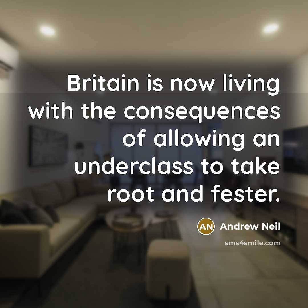 “Britain is now living with the consequences of allowing an…” quote by Andrew Neil