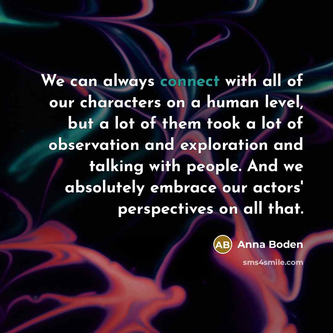 “We can always connect with all of our characters on…” quote by Anna Boden