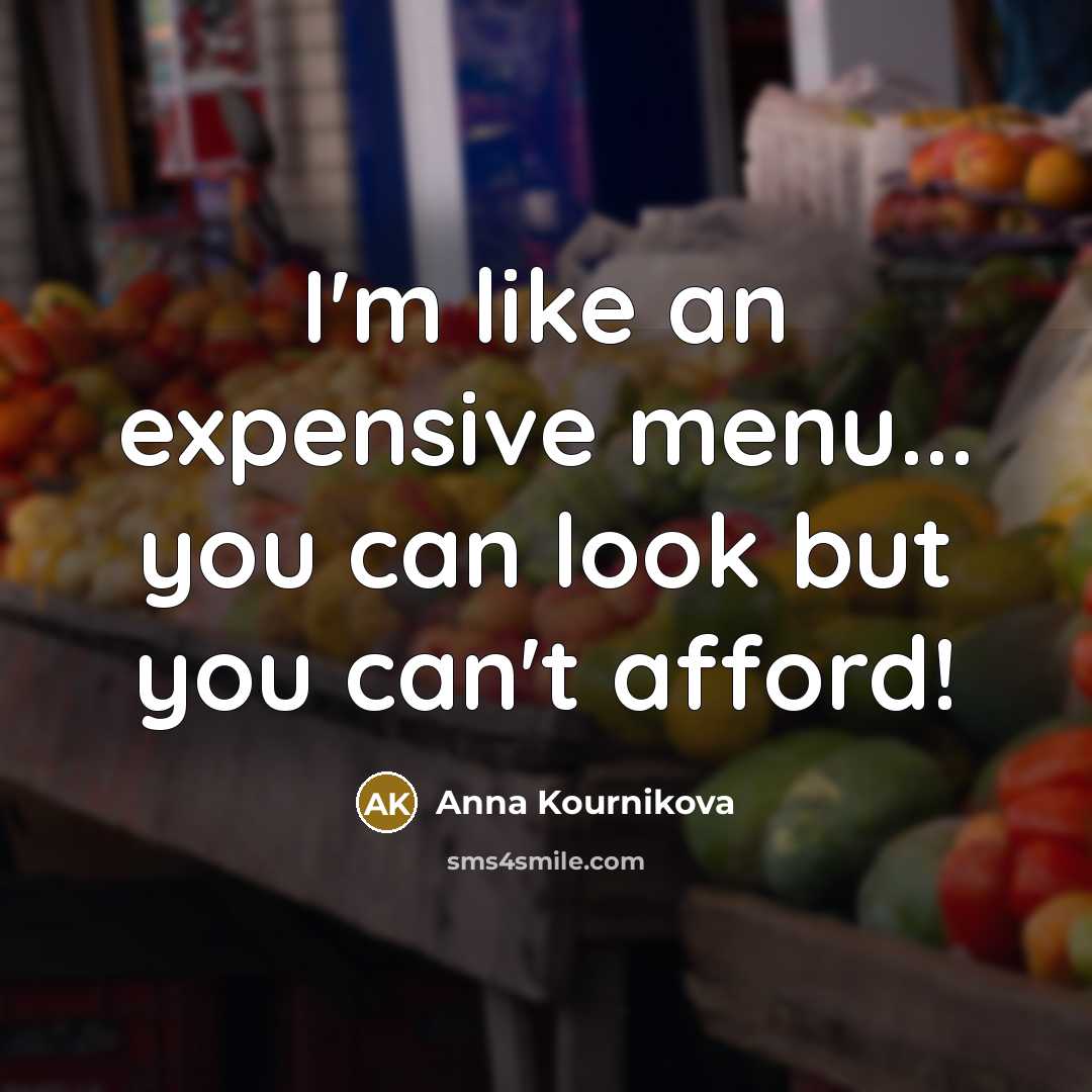 “I'm like an expensive menu... you can look but you can't afford!” quote by Anna Kournikova