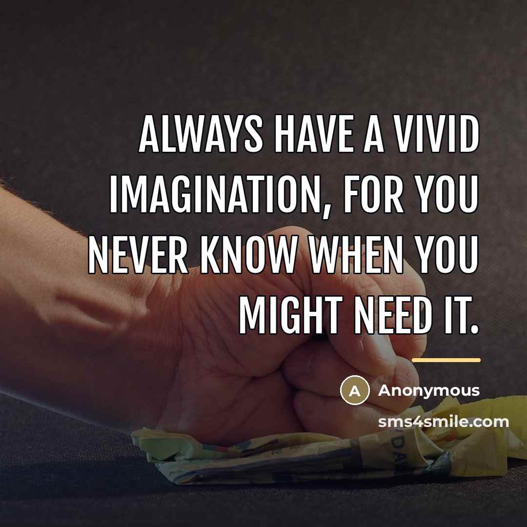 “Always have a vivid imagination, for you never know when…” quote by Anonymous