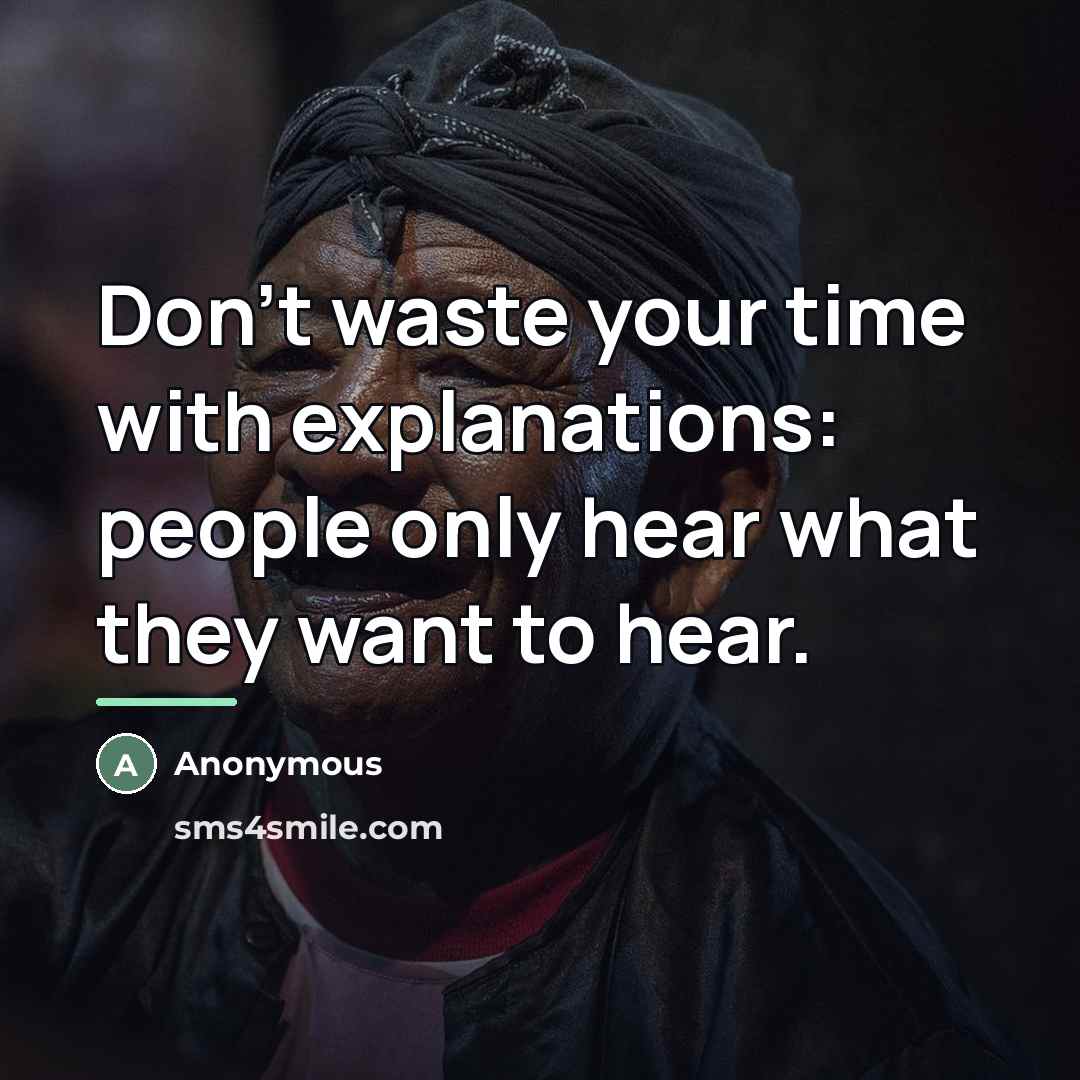 “Don't waste your time with explanations: people only hear what…” quote by Anonymous