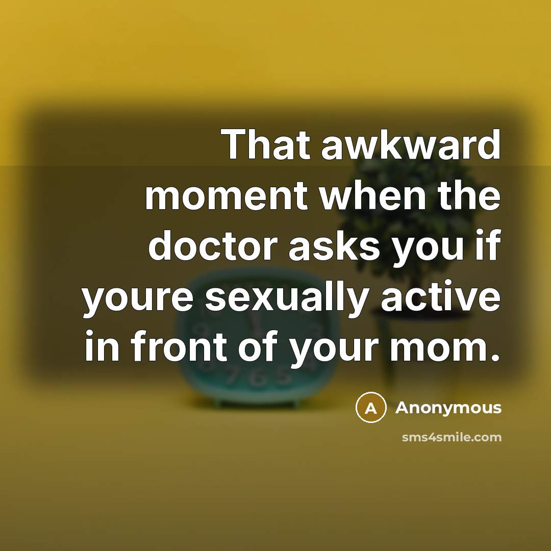 “That awkward moment when the doctor asks you if youre…” quote by Anonymous