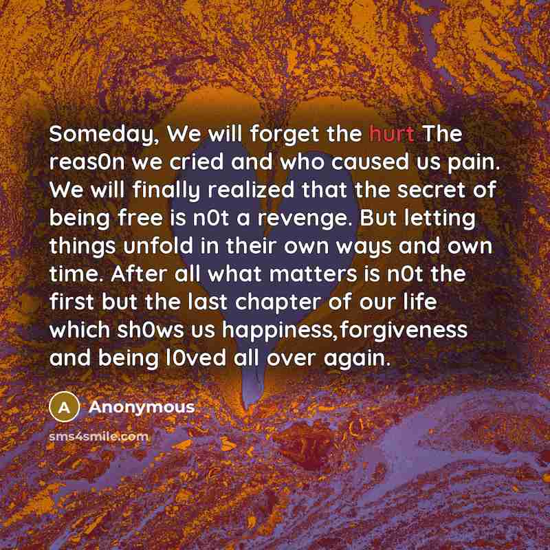 “Someday, We will forget the hurt The reas0n we cried…” quote by Anonymous