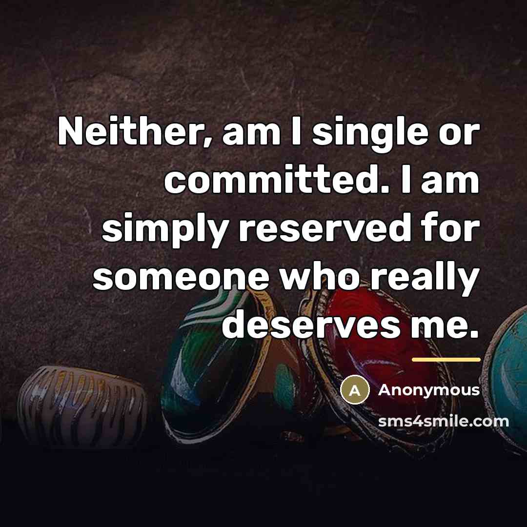 “Neither, am I single or committed. I am simply reserved…” quote by Anonymous