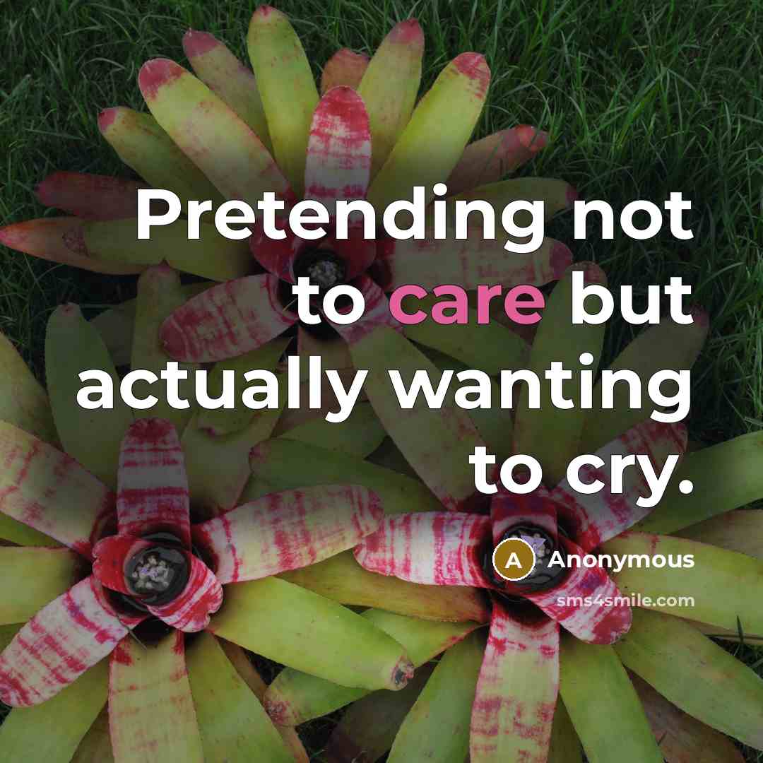 “Pretending not to care but actually wanting to cry.…” quote by Anonymous