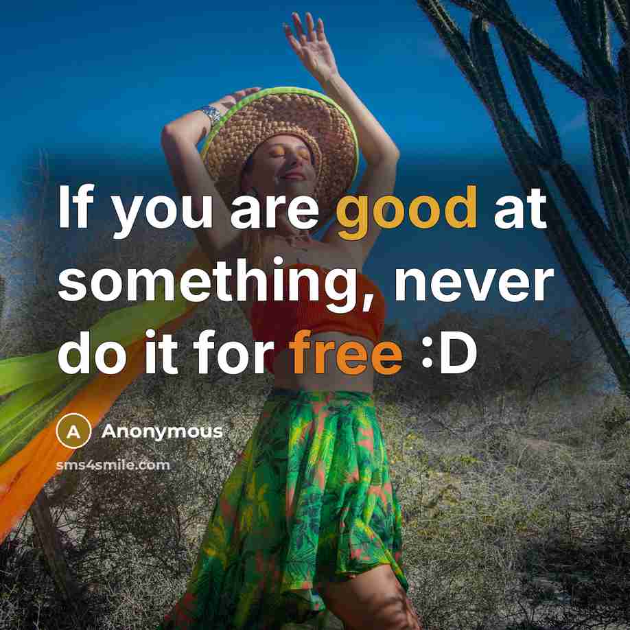 “If you are good at something, never do it for free :D” quote by Anonymous