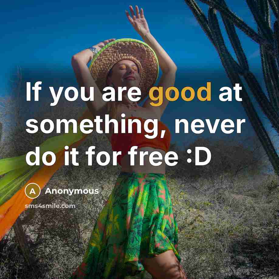 “If you are good at something, never do it for…” quote by Anonymous
