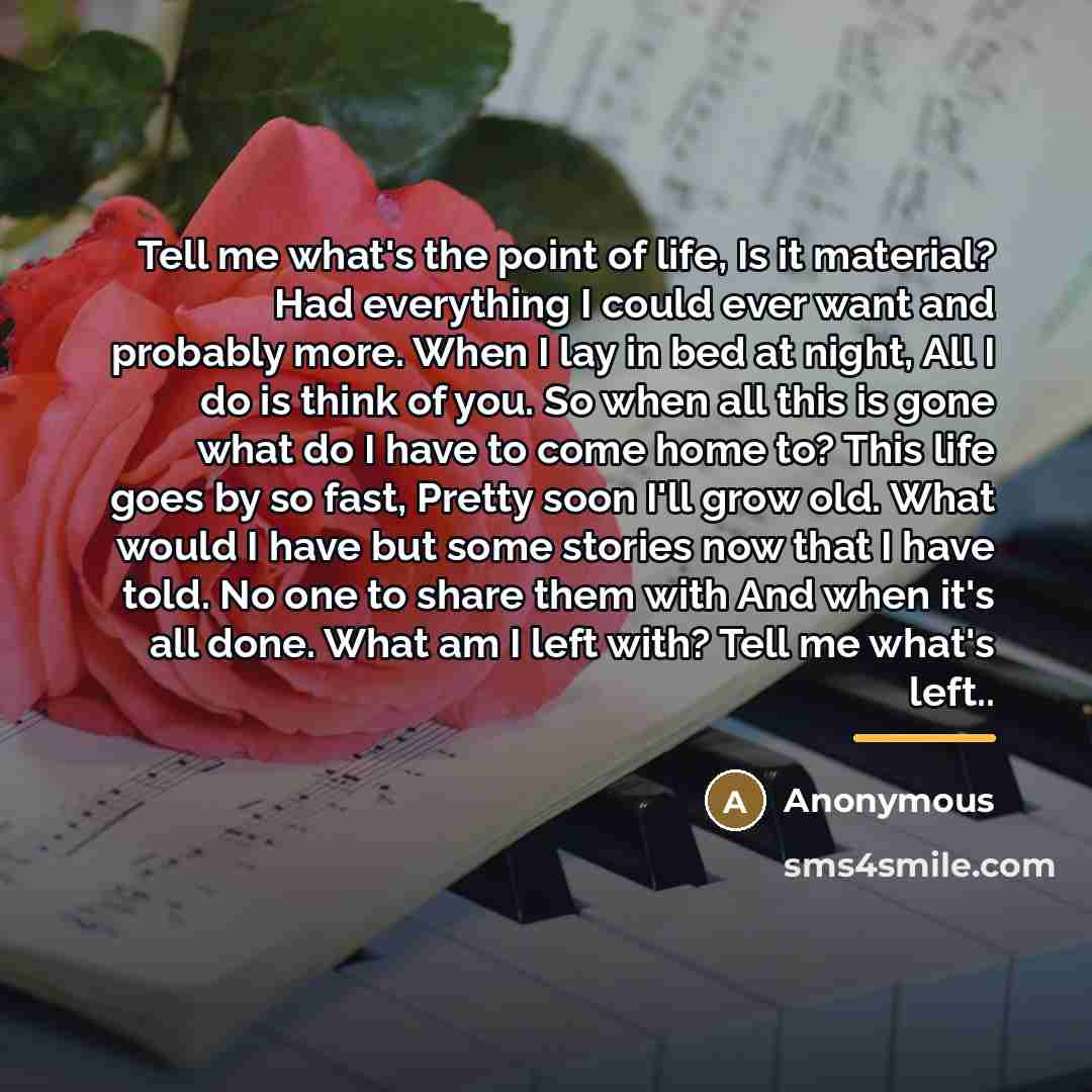“Tell me what's the point of life, Is it material?…” quote by Anonymous