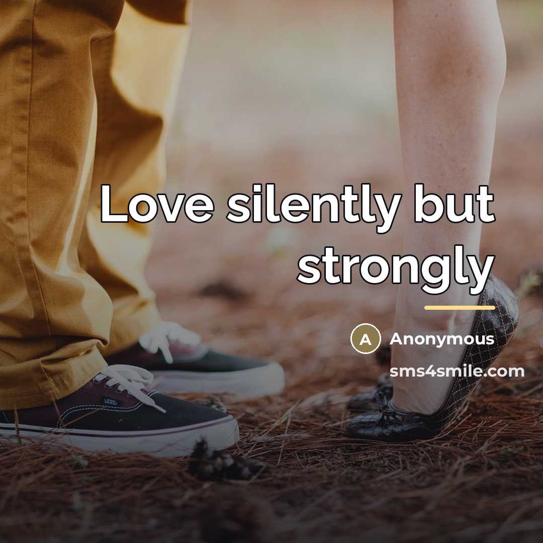 “Love silently but strongly…” quote by Anonymous