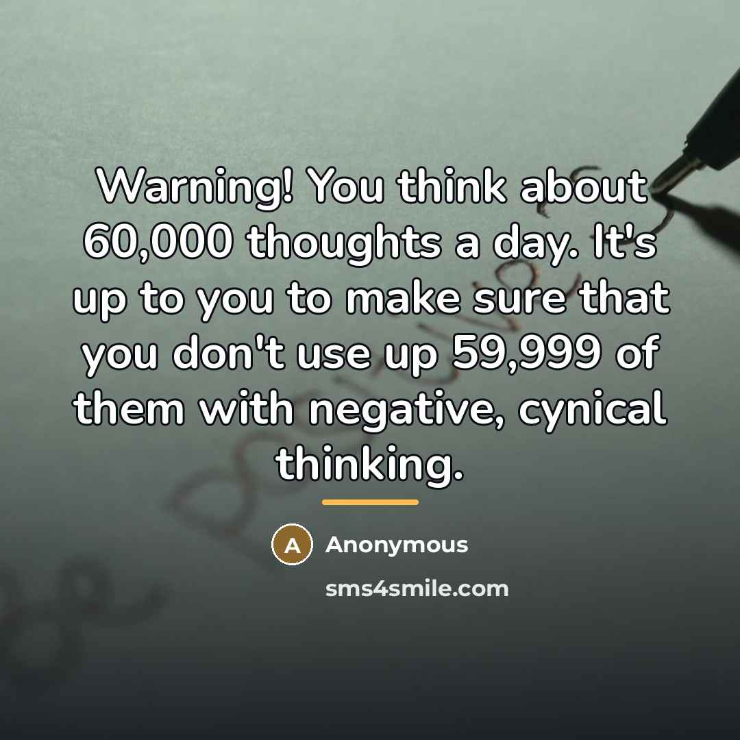 “Warning! You think about 60,000 thoughts a day. It's up…” quote by Anonymous