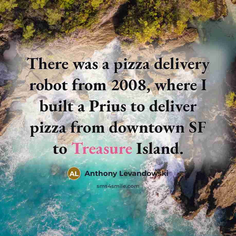 “There was a pizza delivery robot from 2008, where I…” quote by Anthony Levandowski