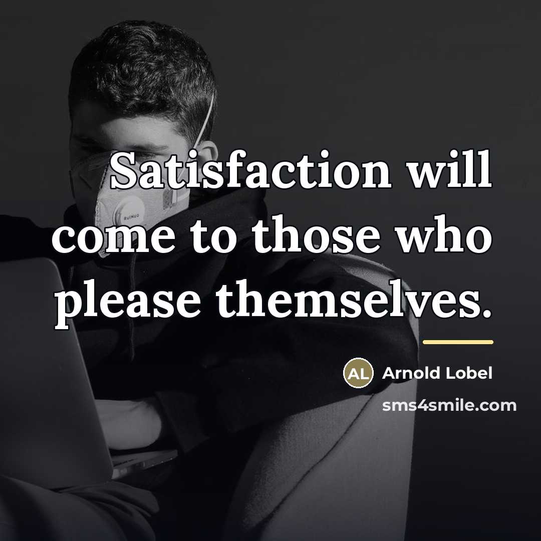“Satisfaction will come to those who please themselves.…” quote by Arnold Lobel