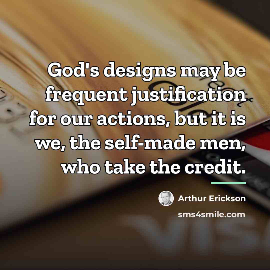 “God's designs may be frequent justification for our actions, but…” quote by Arthur Erickson