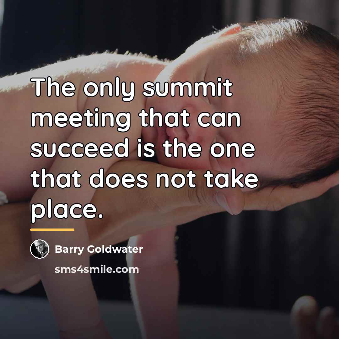 “The only summit meeting that can succeed is the one…” quote by Barry Goldwater
