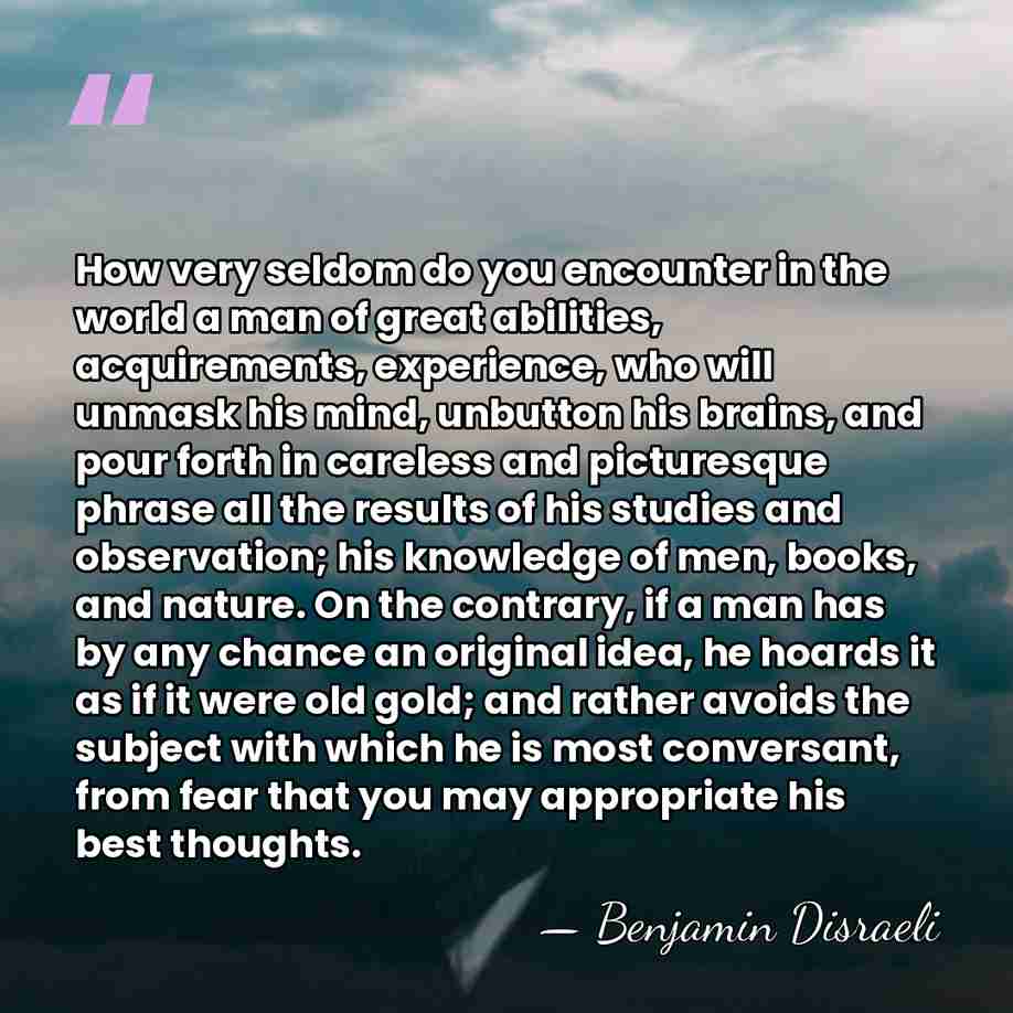 How very seldom do you encounter in the world a man of&hellip; - Benjamin Disraeli