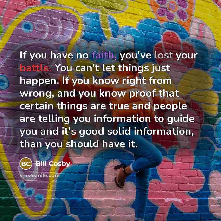 “If you have no faith, you've lost your battle. You…” quote by Bill Cosby