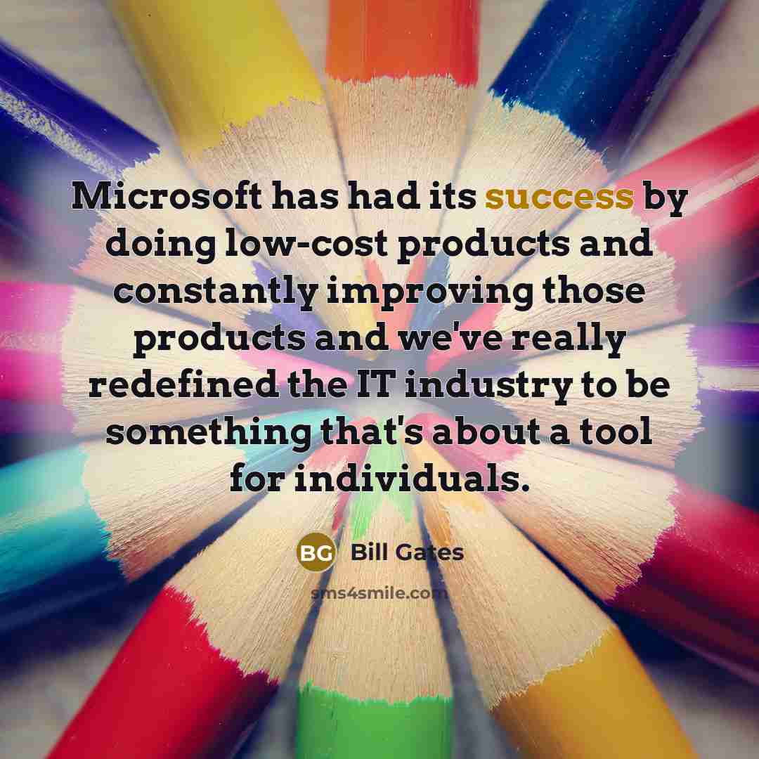 “Microsoft has had its success by doing low-cost products and…” quote by Bill Gates