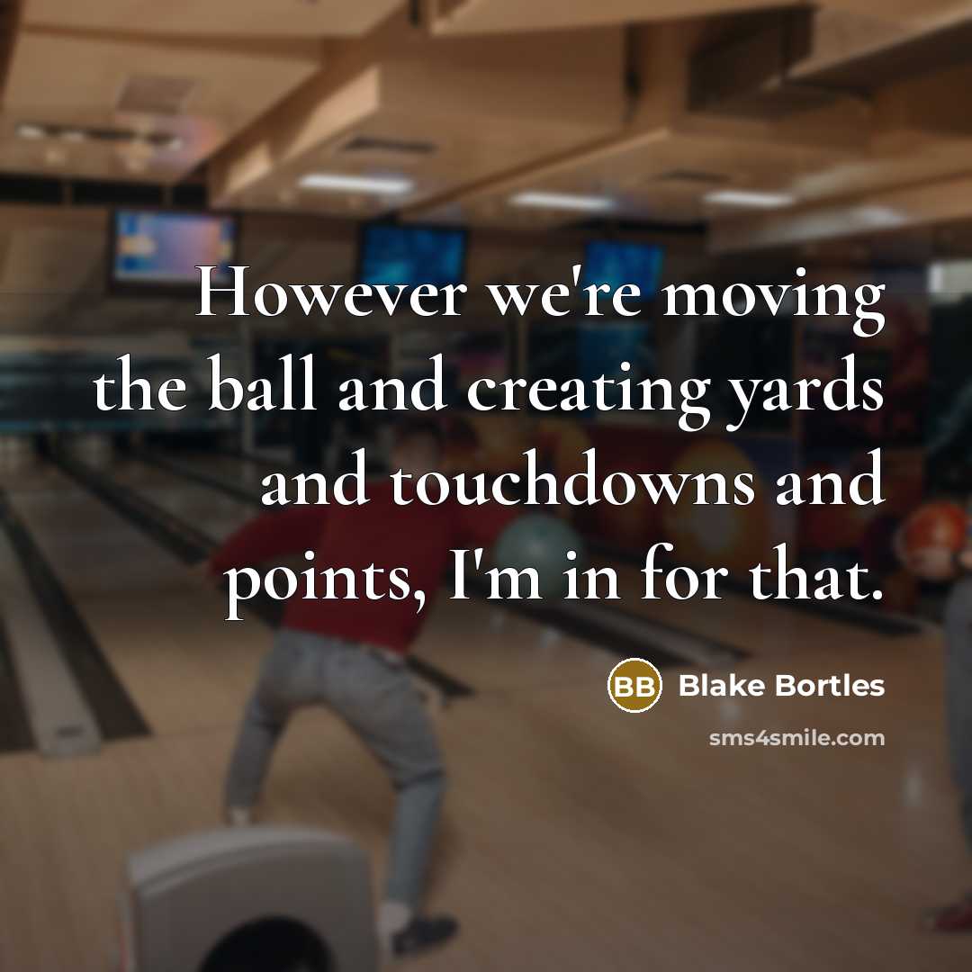 “However we're moving the ball and creating yards and touchdowns…” quote by Blake Bortles